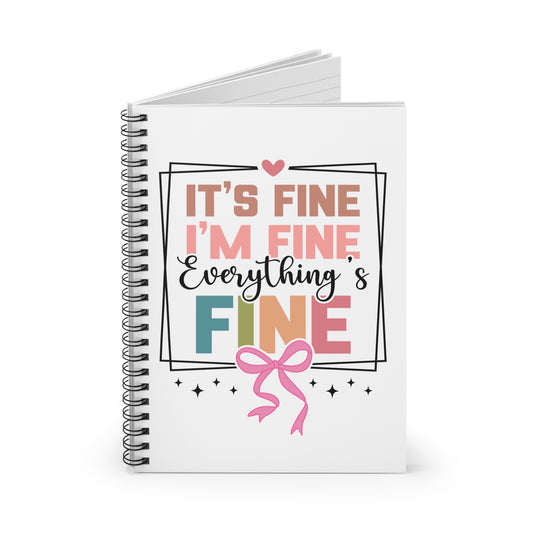 Spiral Notebook Journal - "It's Fine I'm Fine Everything's Fine"