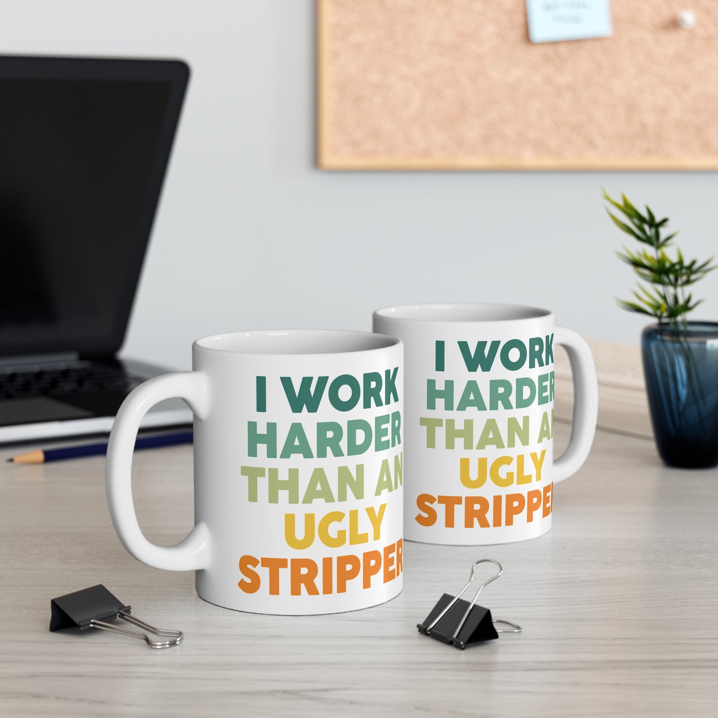 Funny Quote "I Work Harder Than An Ugly Stripper" Mug