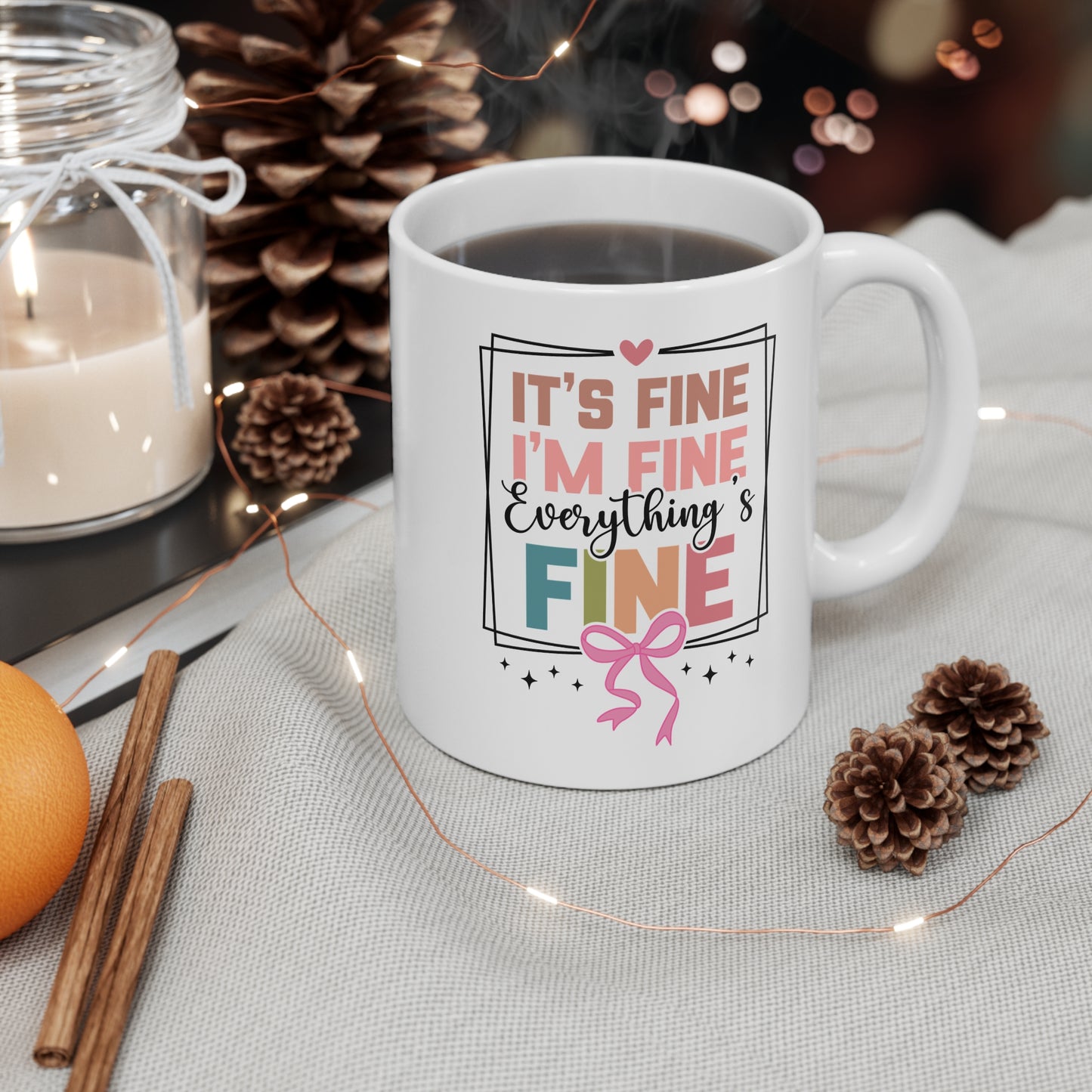 Funny Quote "It's Fine I'm Fine Everything's Fine" Mug
