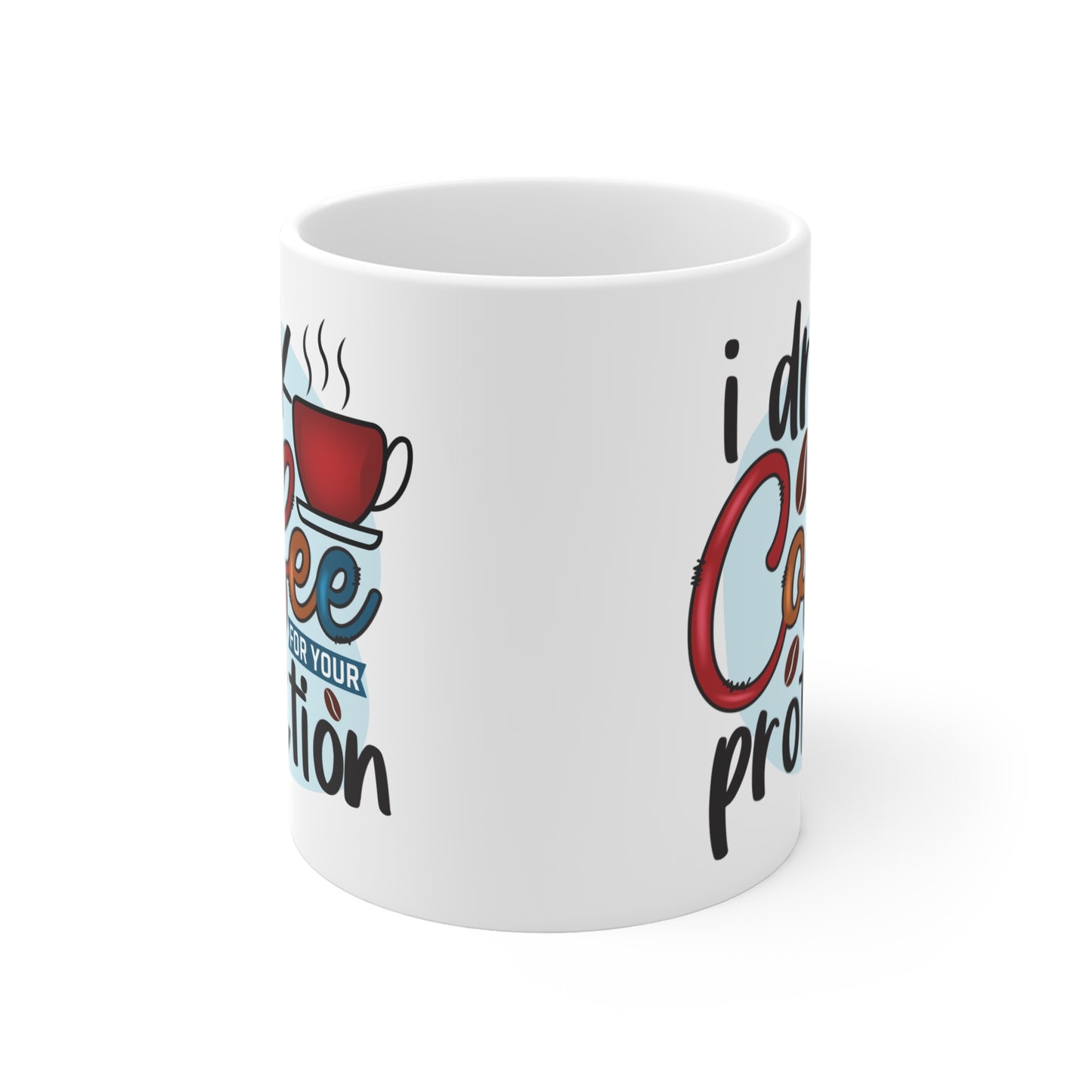 "I Drink Coffee for Your Protection" Mug Gift
