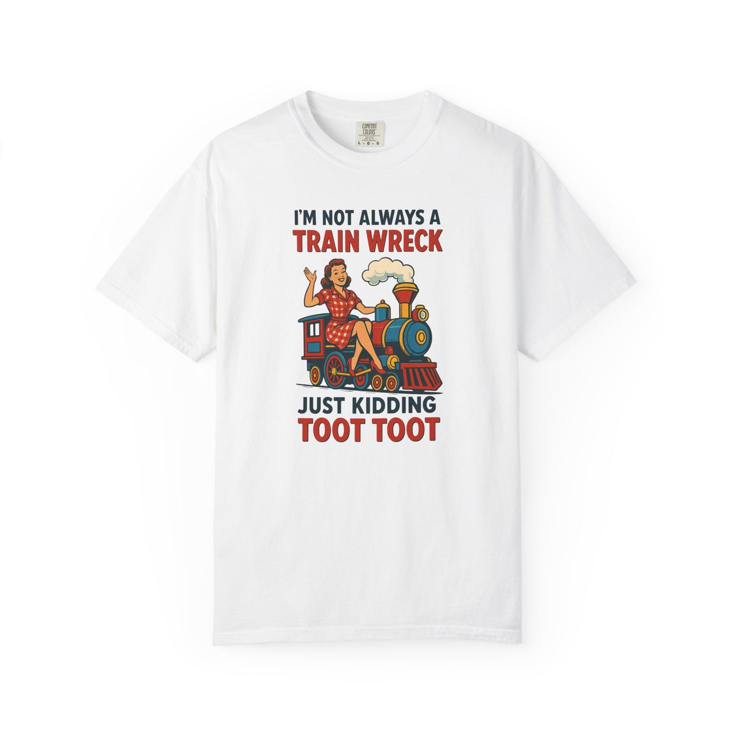 “I’m Not Always a Train Wreck…Just Kidding Toot Toot” Unisex Tee