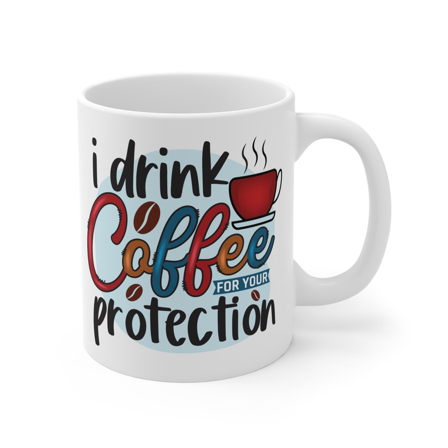 "I Drink Coffee for Your Protection" Mug Gift