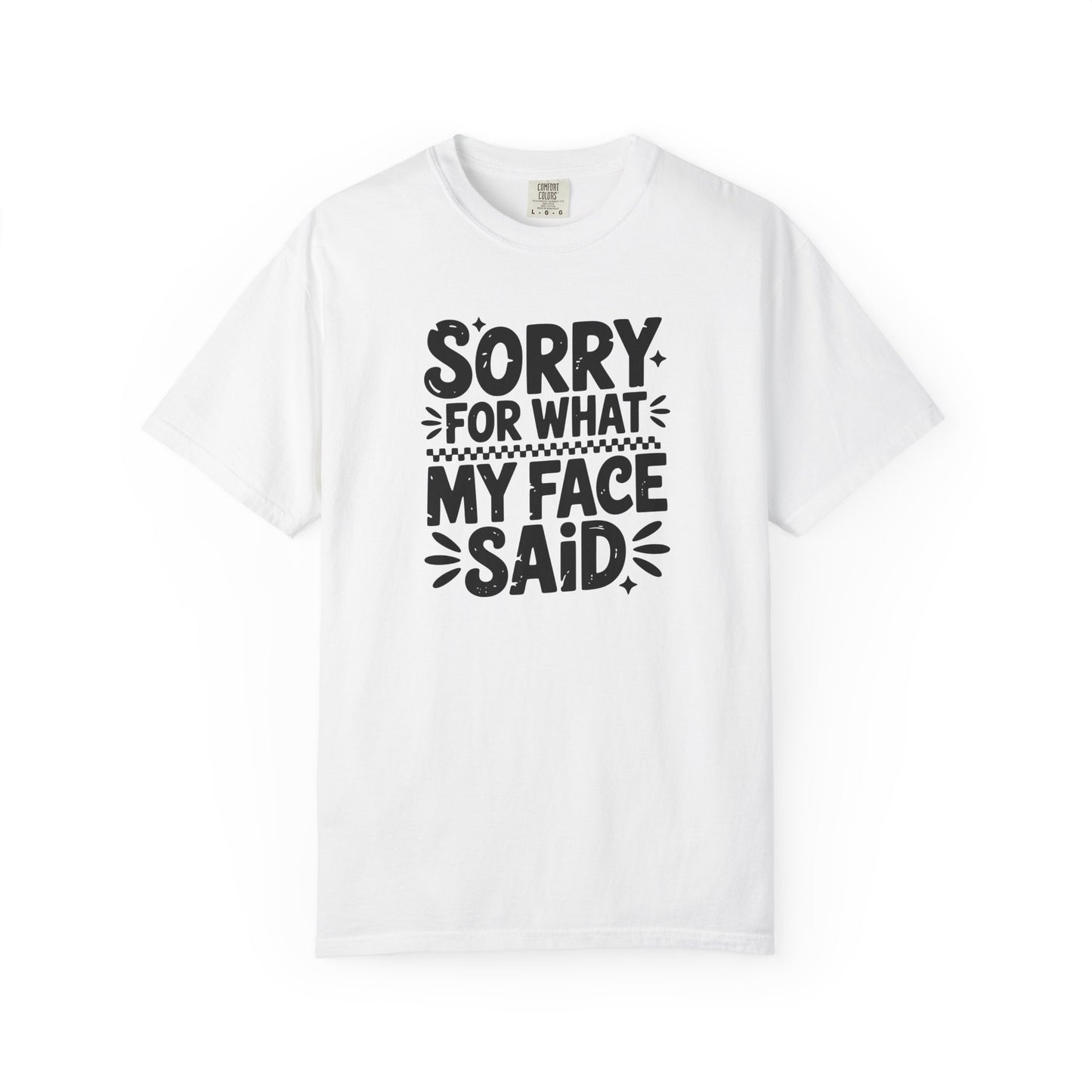 "Sorry For What My Face Said" Unisex Tee