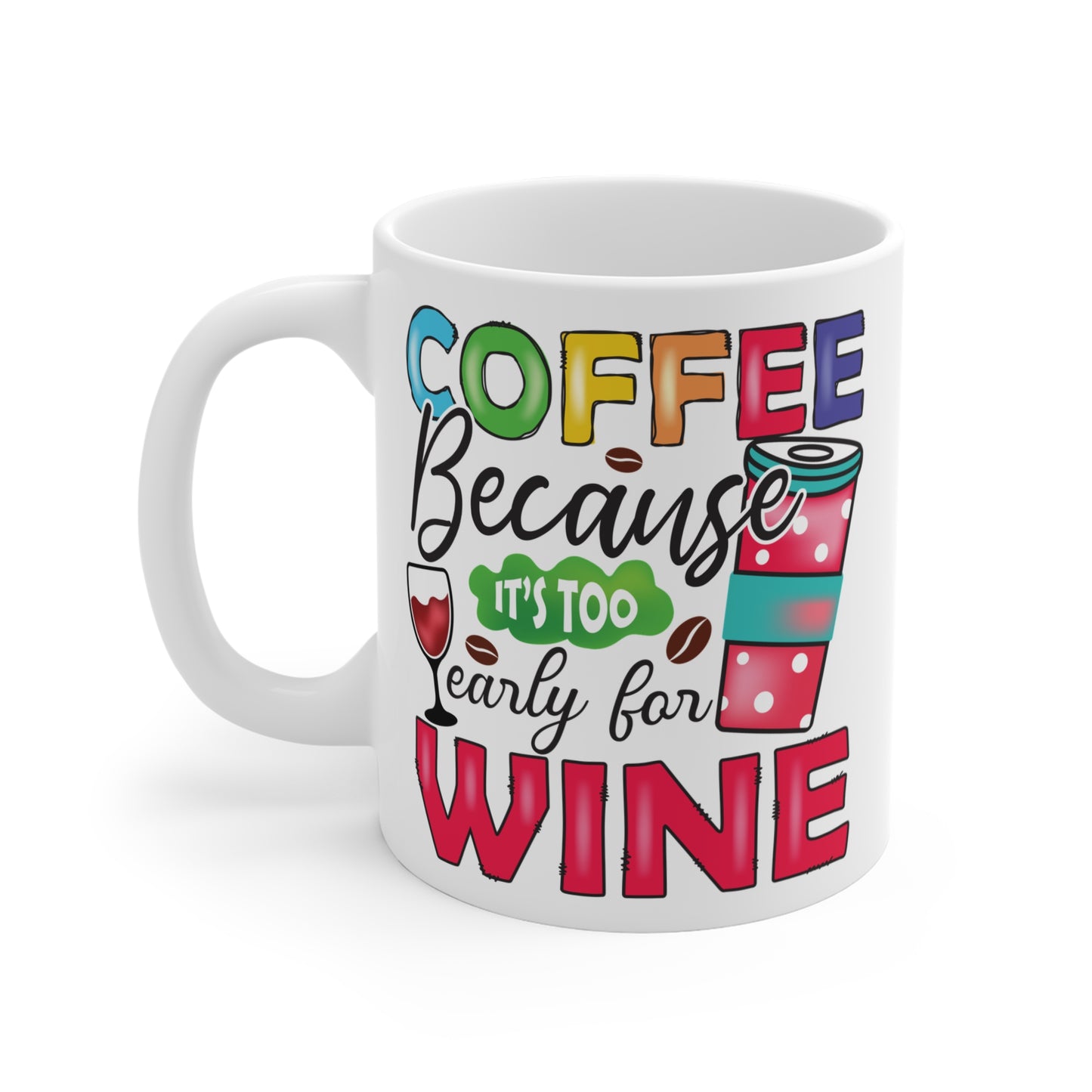 "Coffee Because It’s Too Early for Wine" Mug